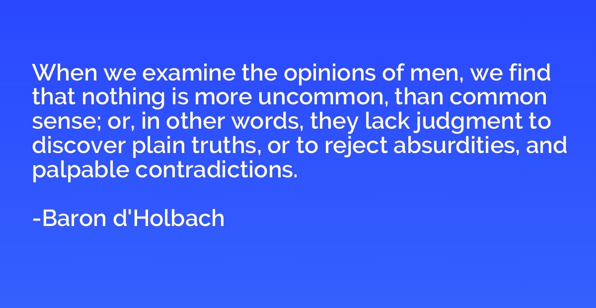 When we examine the opinions of men, we find that nothing is