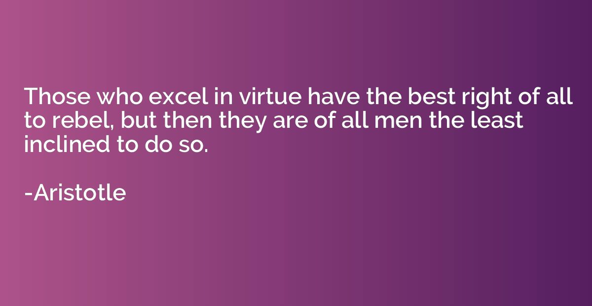 Those who excel in virtue have the best right of all to rebe