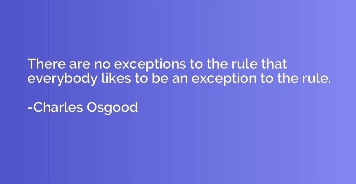 There are no exceptions to the rule that everybody likes to 