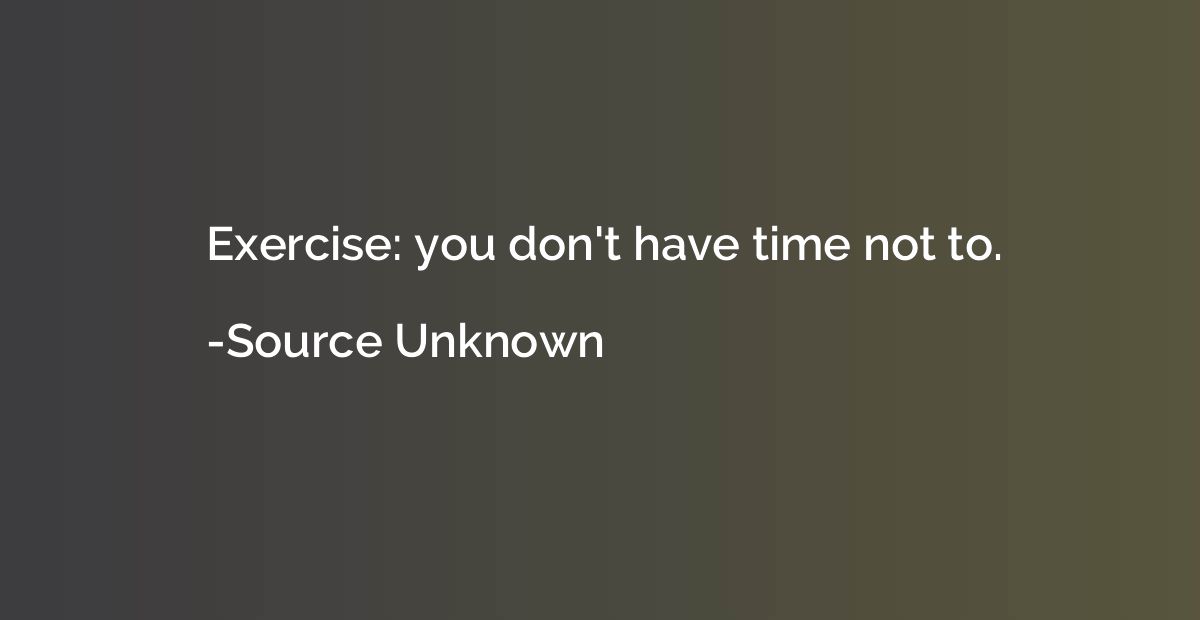 Exercise: you don't have time not to.