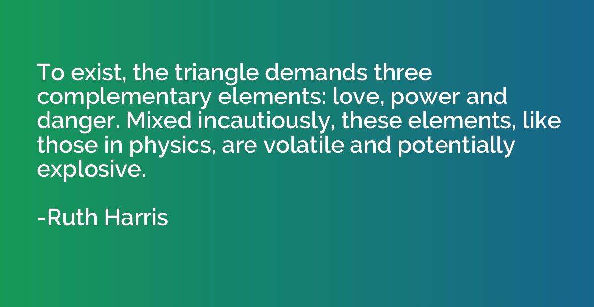 To exist, the triangle demands three complementary elements: