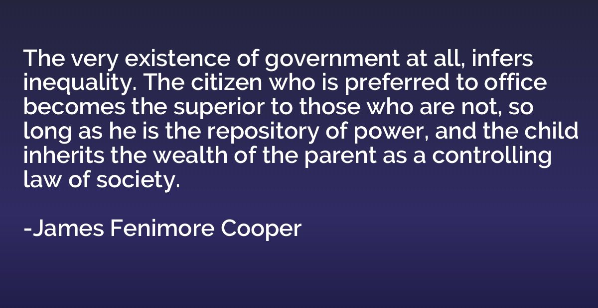 The very existence of government at all, infers inequality. 