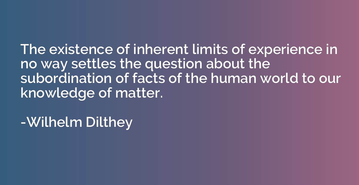 The existence of inherent limits of experience in no way set