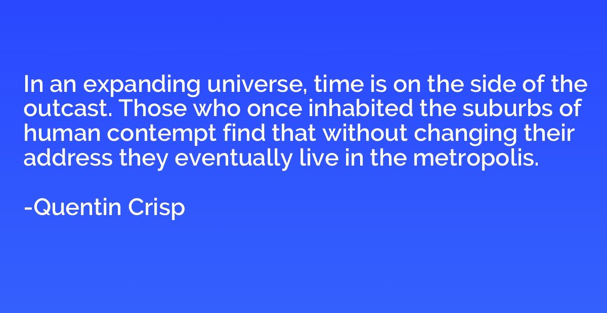 In an expanding universe, time is on the side of the outcast