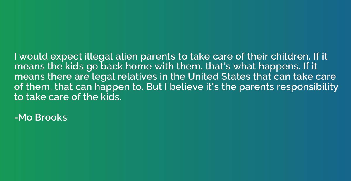 I would expect illegal alien parents to take care of their c