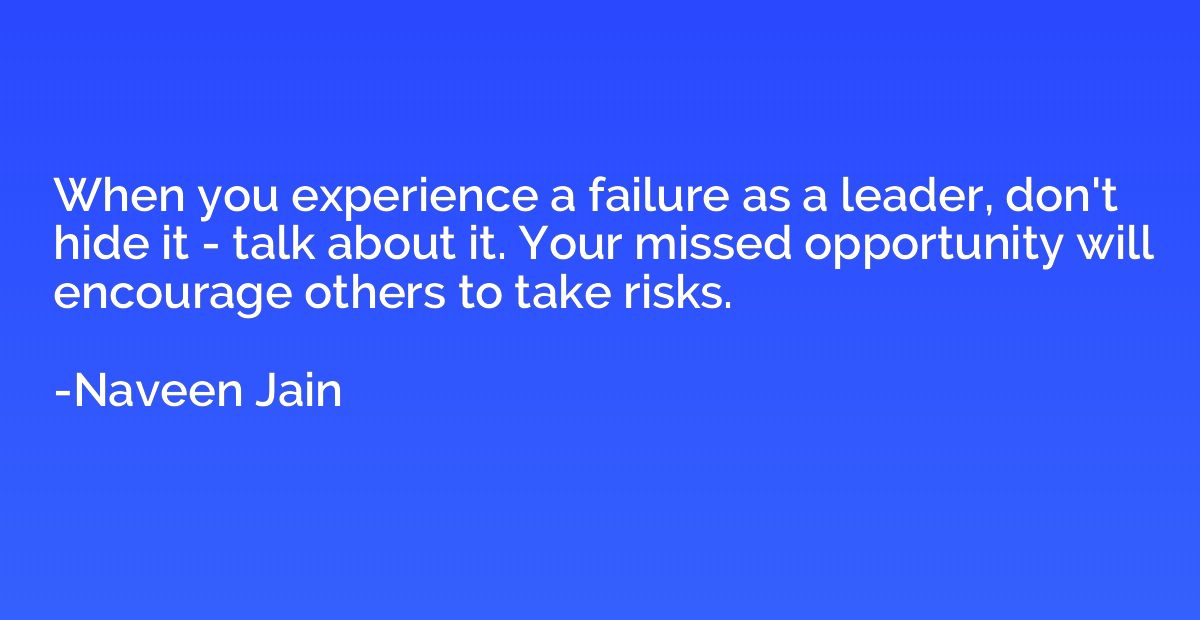 When you experience a failure as a leader, don't hide it - t