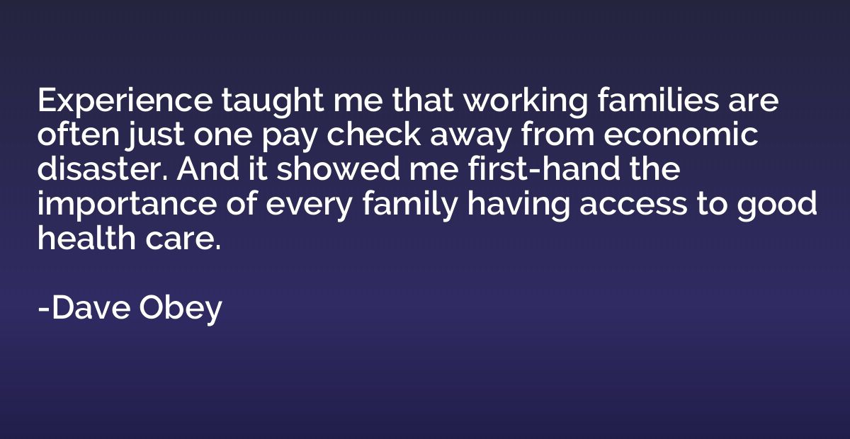 Experience taught me that working families are often just on