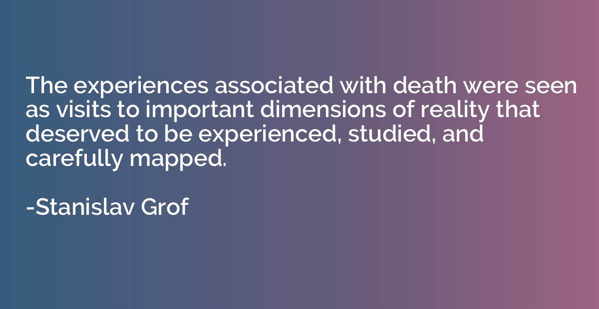 The experiences associated with death were seen as visits to