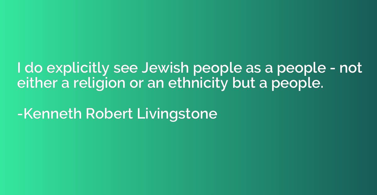I do explicitly see Jewish people as a people - not either a