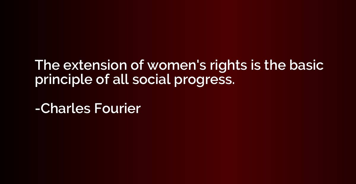 The extension of women's rights is the basic principle of al