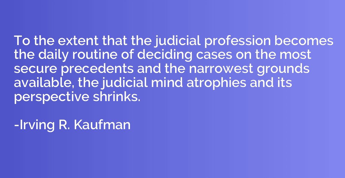 To the extent that the judicial profession becomes the daily