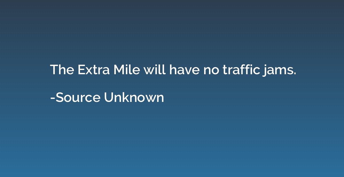 The Extra Mile will have no traffic jams.