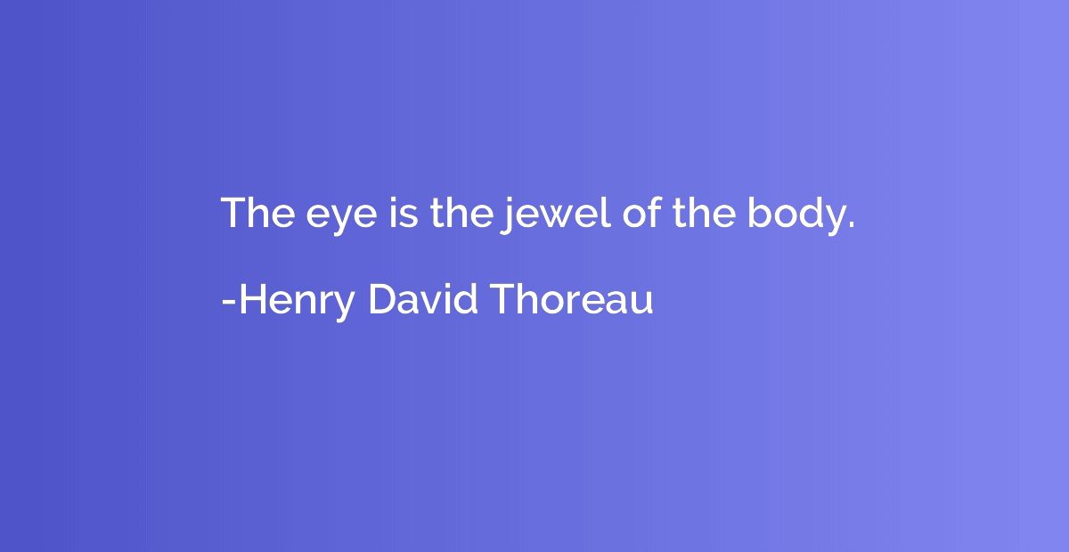 The eye is the jewel of the body.
