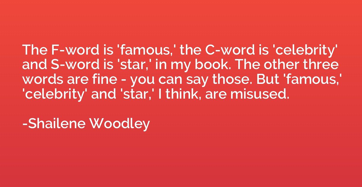 The F-word is 'famous,' the C-word is 'celebrity' and S-word
