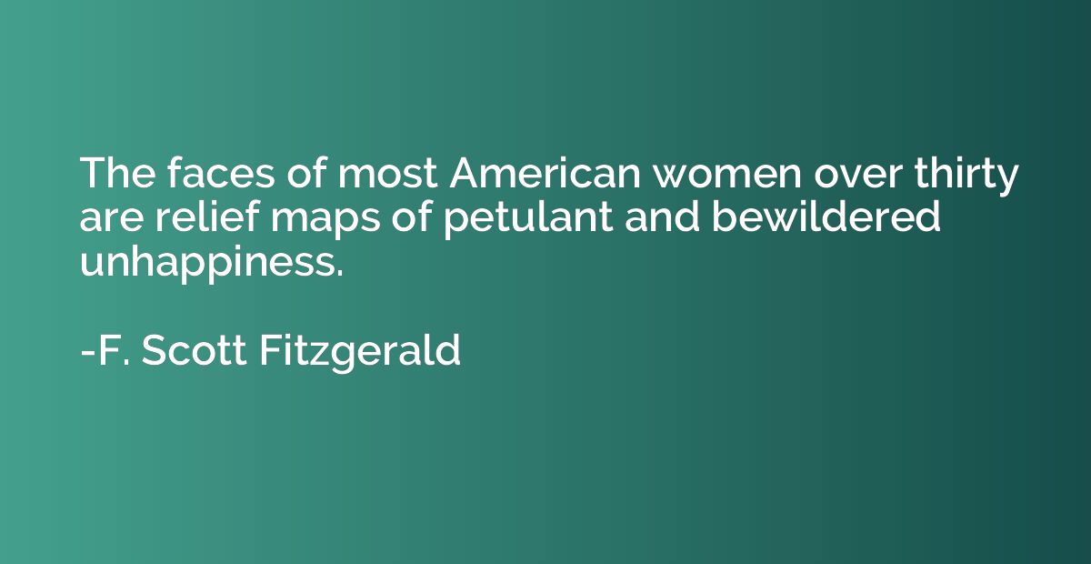 The faces of most American women over thirty are relief maps