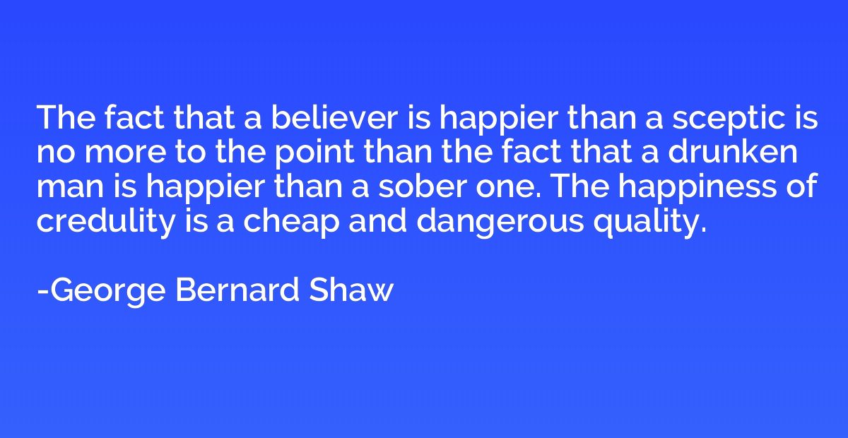 The fact that a believer is happier than a sceptic is no mor
