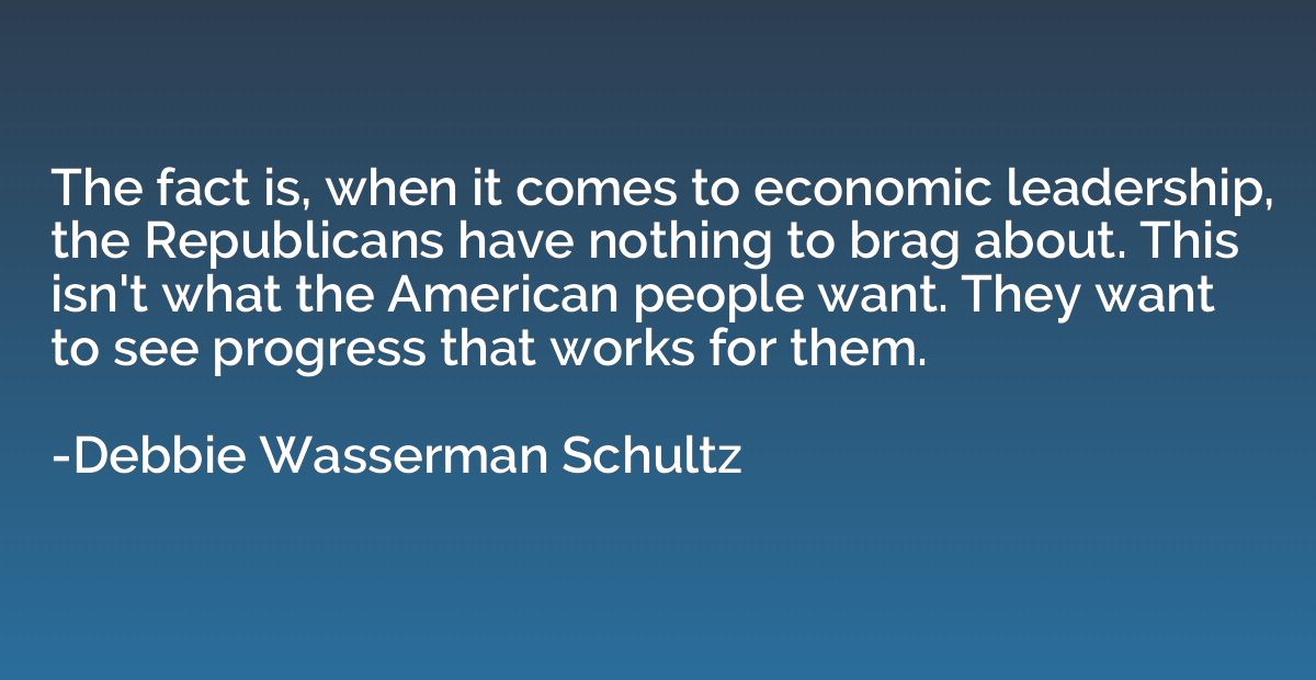 The fact is, when it comes to economic leadership, the Repub