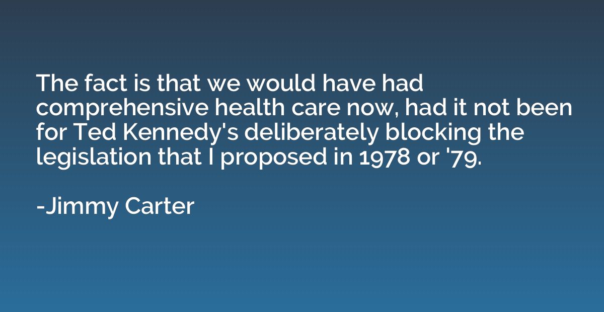 The fact is that we would have had comprehensive health care