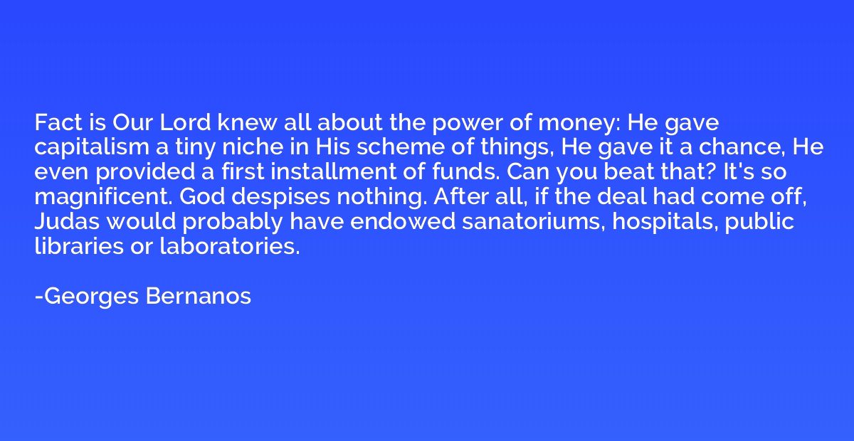 Fact is Our Lord knew all about the power of money: He gave 