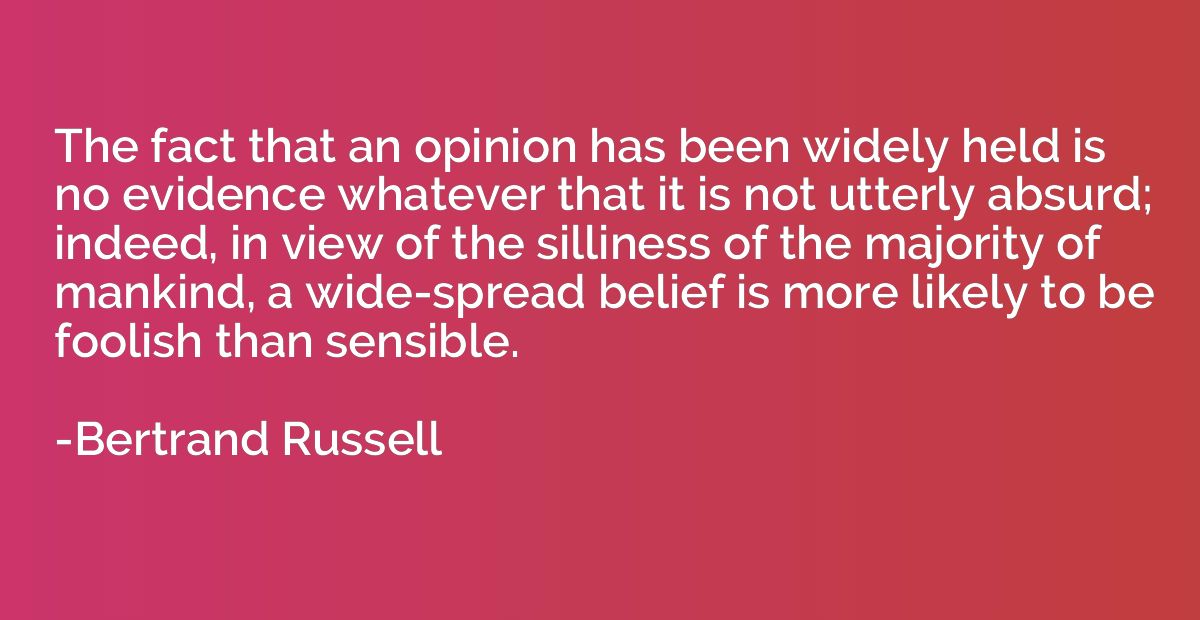 The fact that an opinion has been widely held is no evidence