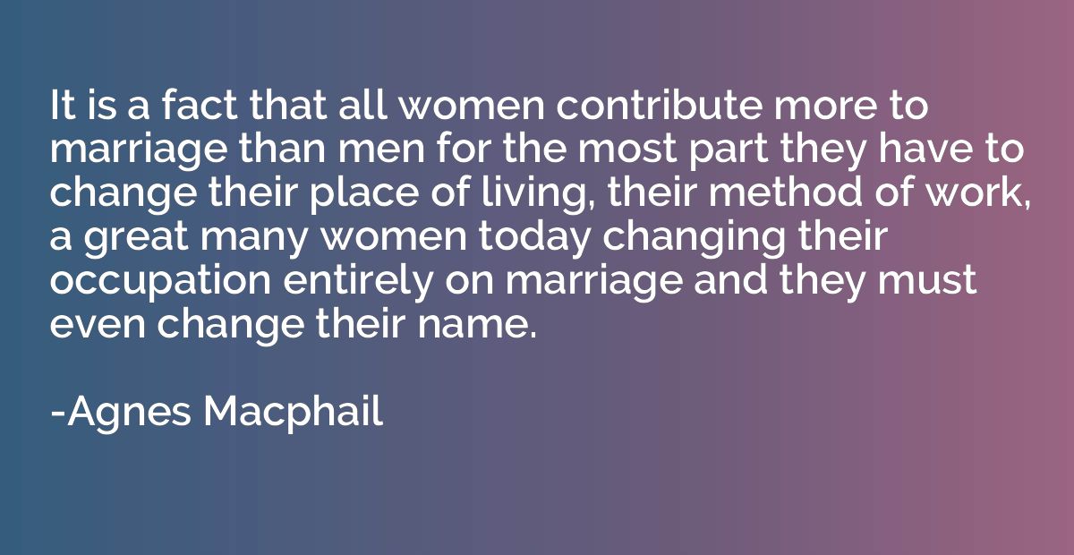 It is a fact that all women contribute more to marriage than