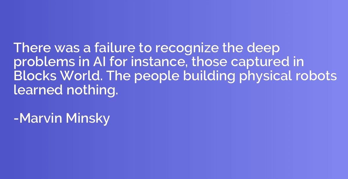 There was a failure to recognize the deep problems in AI for