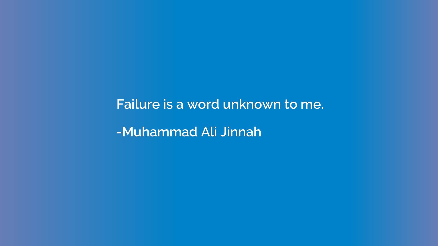 Failure is a word unknown to me.