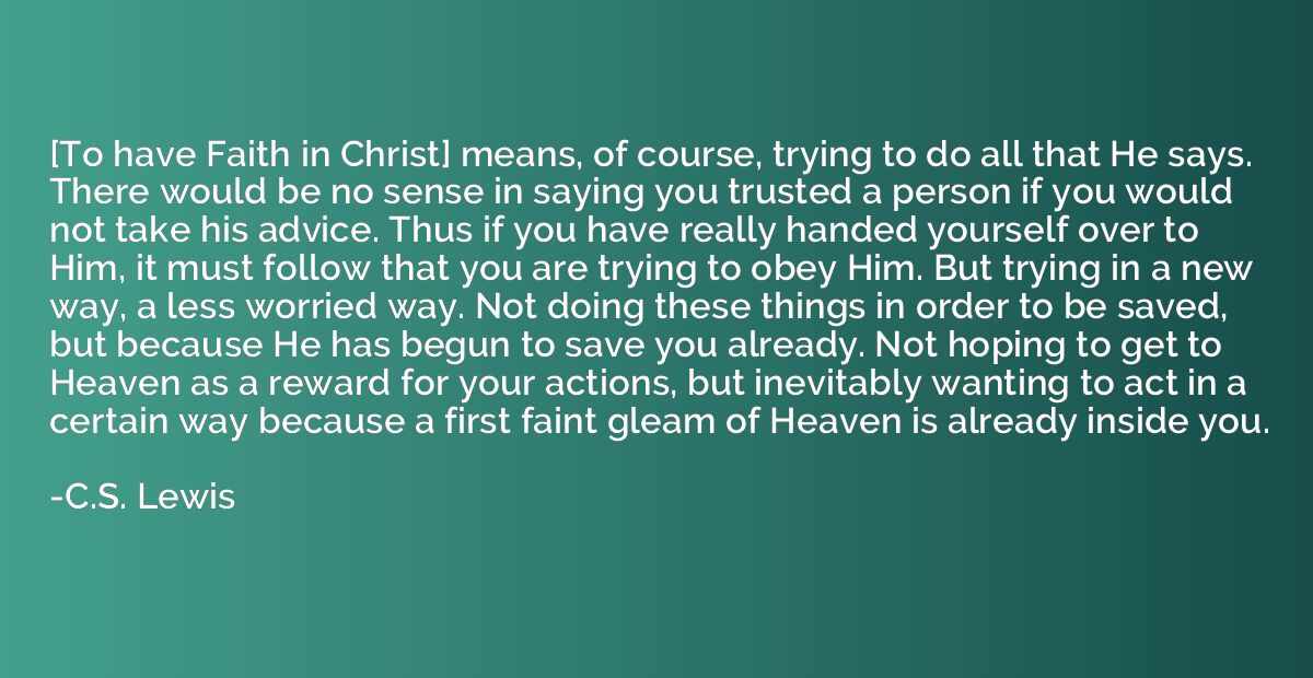 [To have Faith in Christ] means, of course, trying to do all