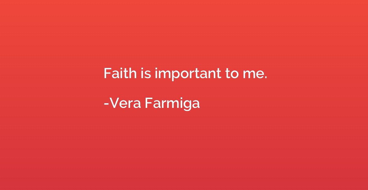 Faith is important to me.