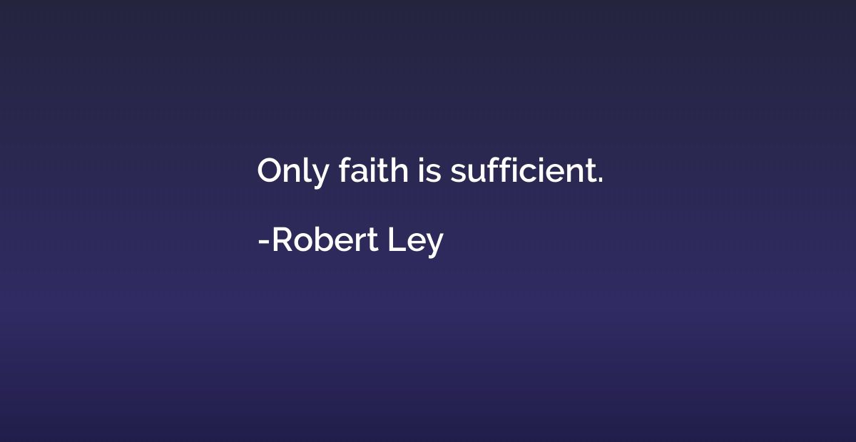 Only faith is sufficient.
