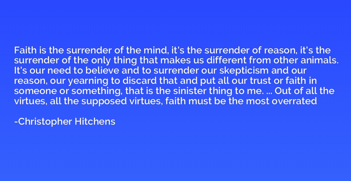 Faith is the surrender of the mind, it's the surrender of re
