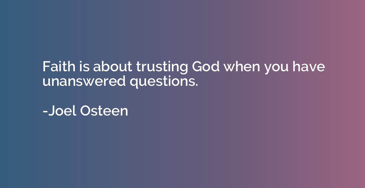 Faith is about trusting God when you have unanswered questio