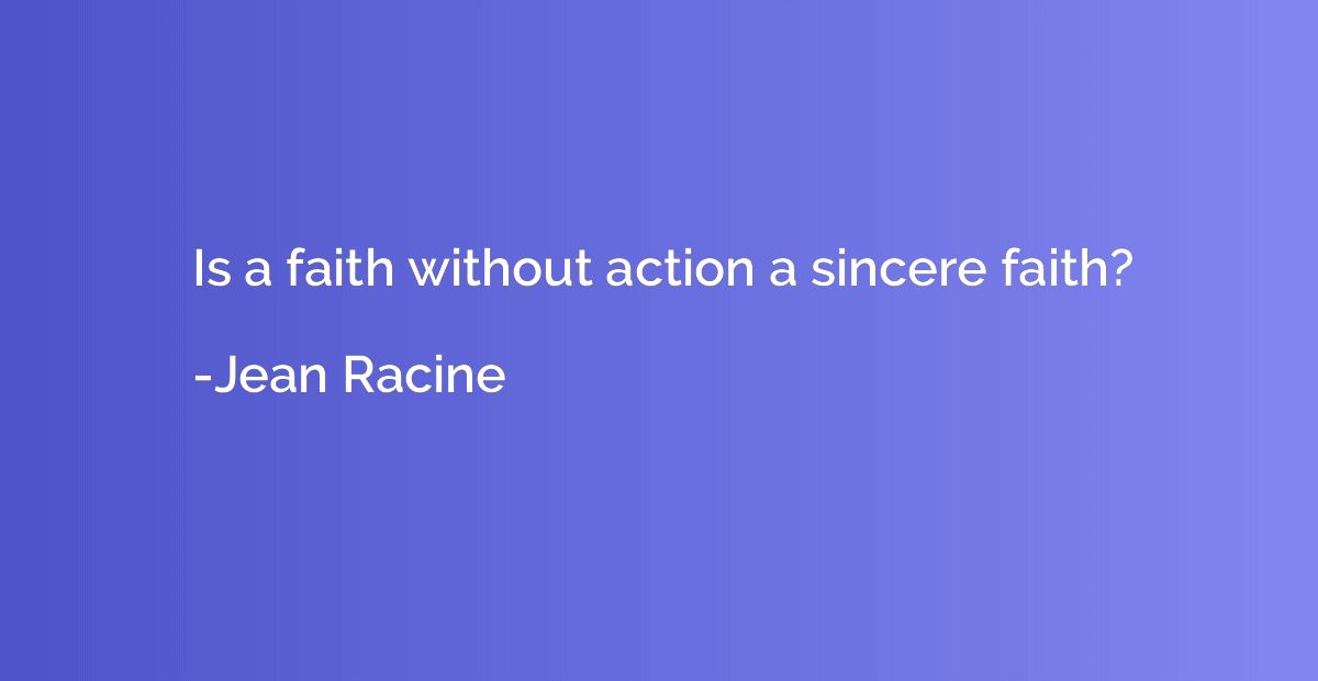 Is a faith without action a sincere faith?