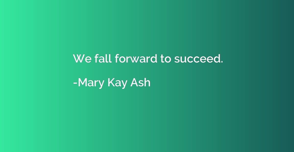 We fall forward to succeed.