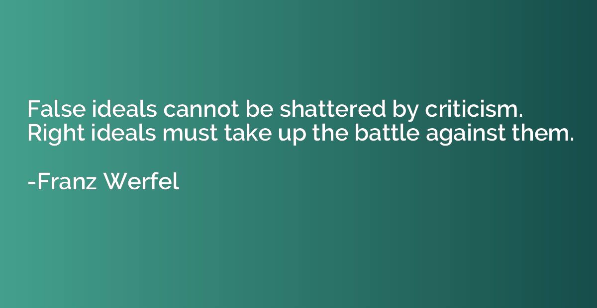 False ideals cannot be shattered by criticism. Right ideals 