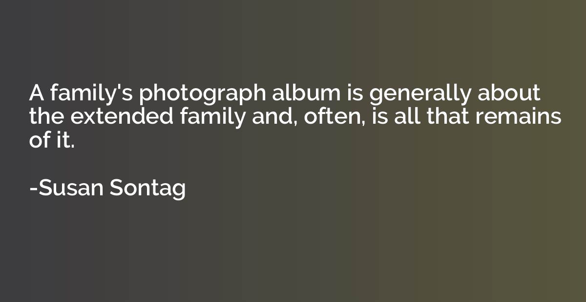 A family's photograph album is generally about the extended 