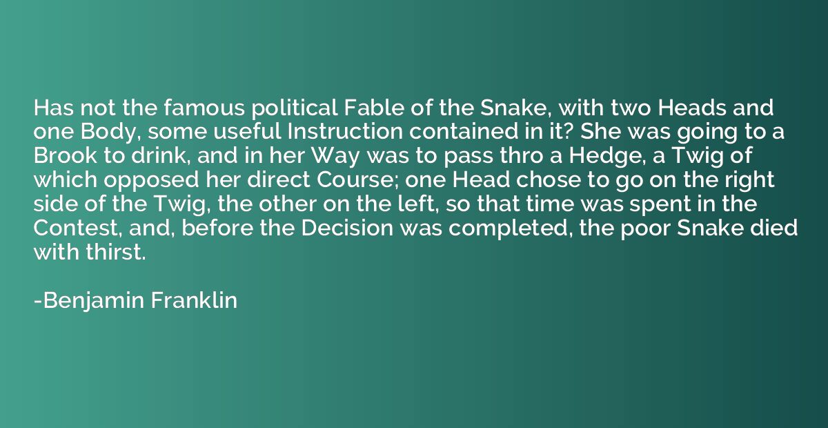 Has not the famous political Fable of the Snake, with two He
