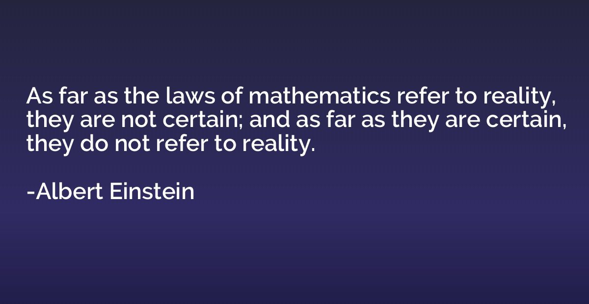 As far as the laws of mathematics refer to reality, they are