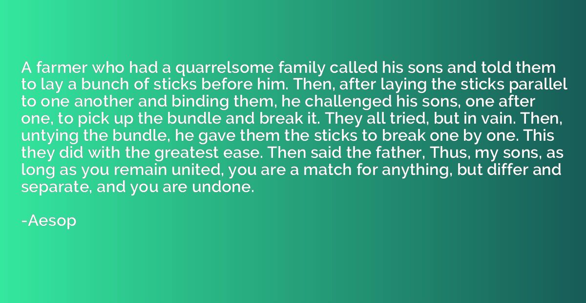A farmer who had a quarrelsome family called his sons and to