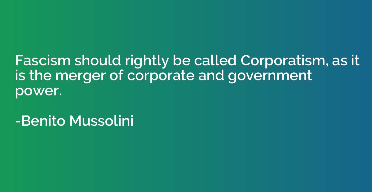 Fascism should rightly be called Corporatism, as it is the m