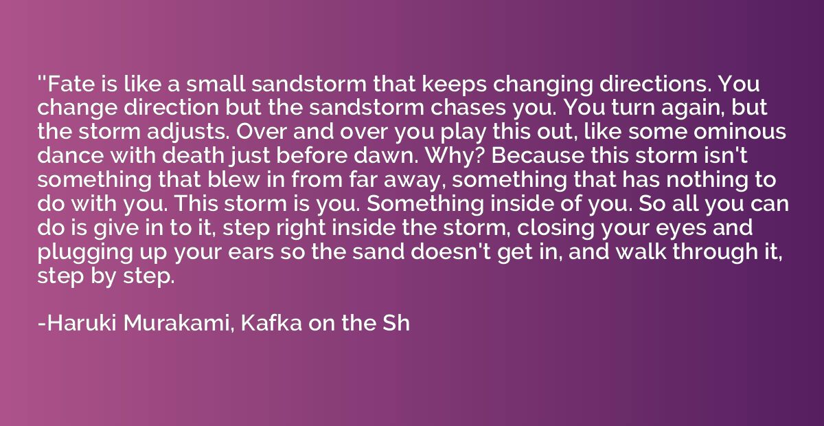 ''Fate is like a small sandstorm that keeps changing directi