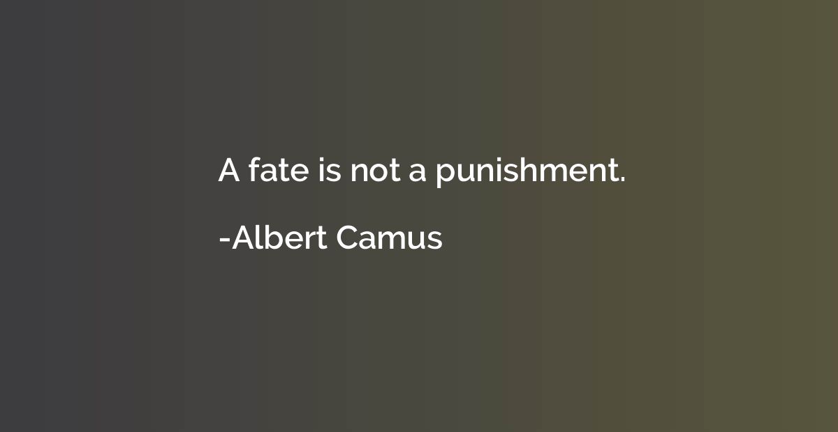 A fate is not a punishment.