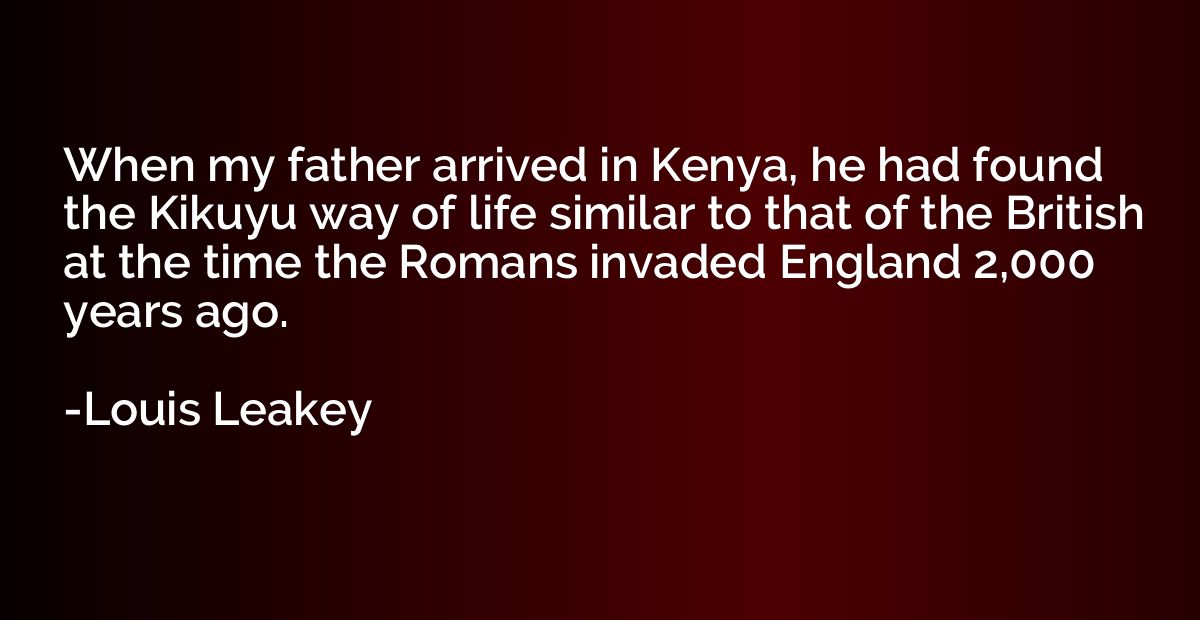 When my father arrived in Kenya, he had found the Kikuyu way