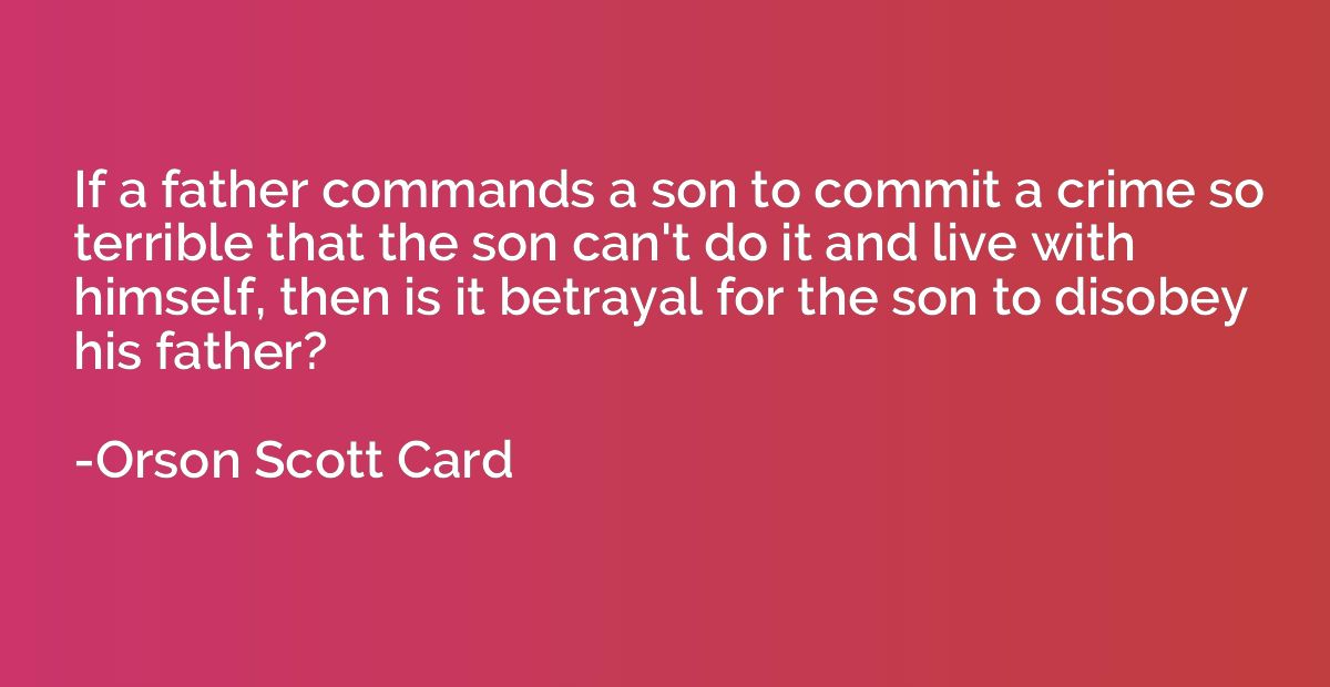 If a father commands a son to commit a crime so terrible tha