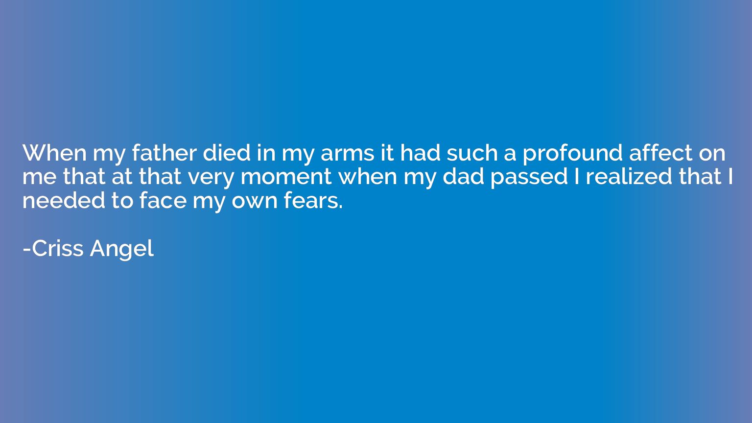 When my father died in my arms it had such a profound affect
