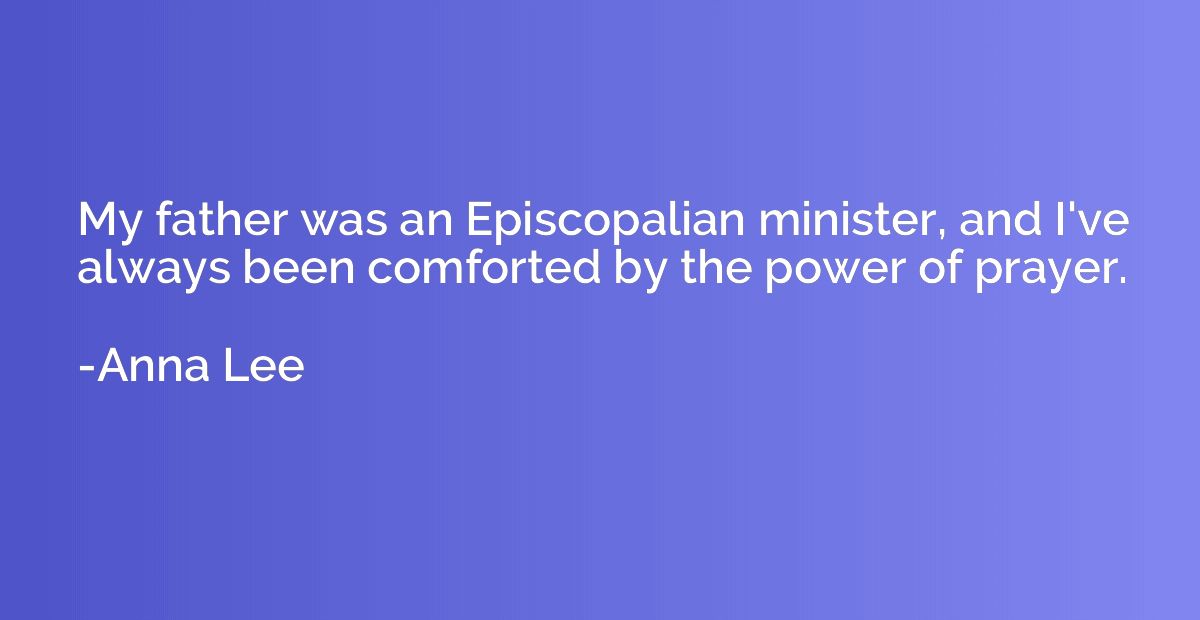 My father was an Episcopalian minister, and I've always been