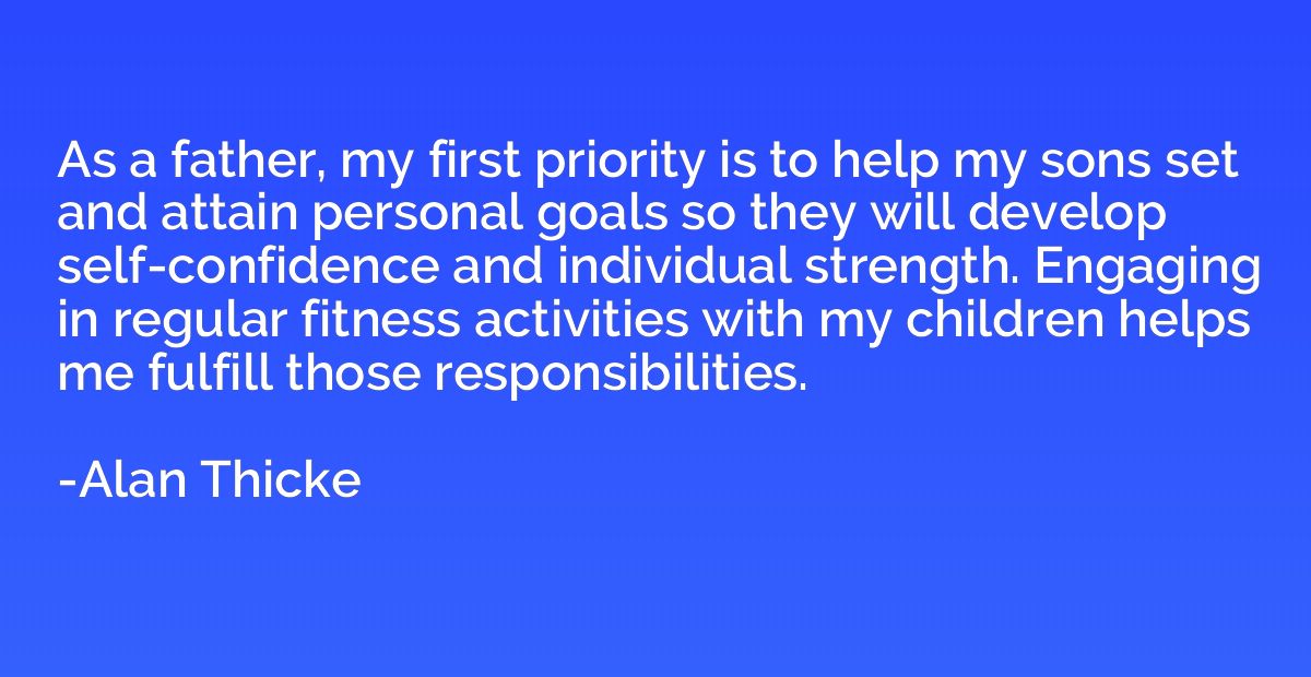 As a father, my first priority is to help my sons set and at