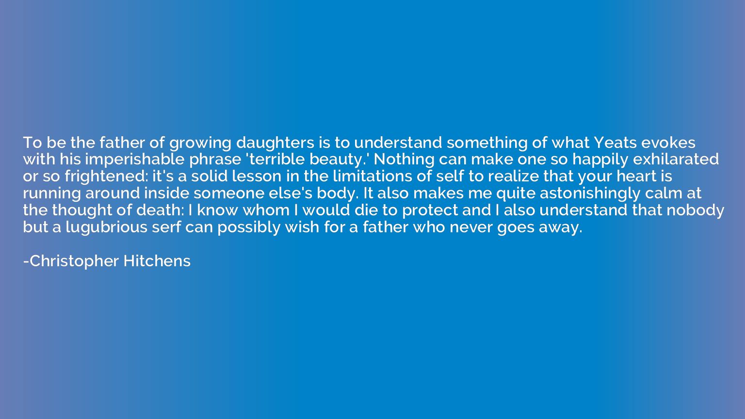 To be the father of growing daughters is to understand somet