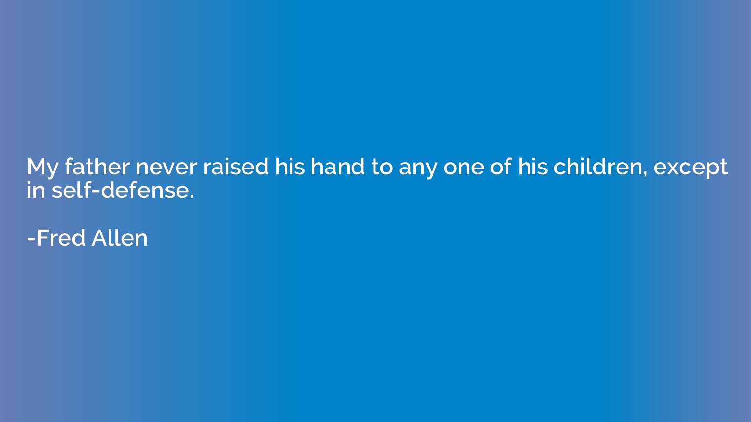 My father never raised his hand to any one of his children, 