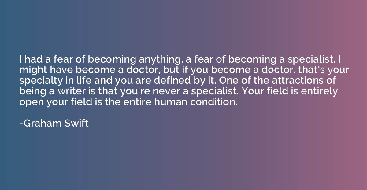 I had a fear of becoming anything, a fear of becoming a spec